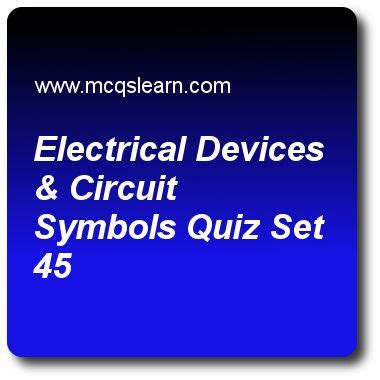 Electrical Devices & Circuit Symbols Quizzes: O level chemistry Quiz 45 Questions and Answers ...