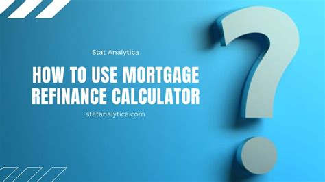 Refinance Rates: How to use a mortgage Refinance Calculator?