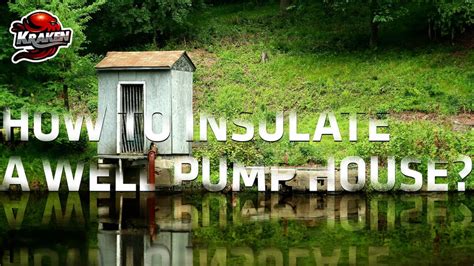 How to Insulate a Well Pump House?