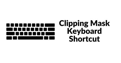 Clipping Mask Keyboard Shortcuts: A Comprehensive Guide - Retouching Labs