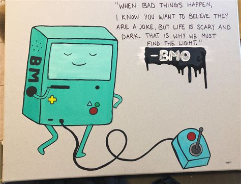 I painted BMO with one of his purest quotes : adventuretime