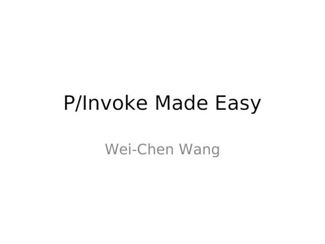 (PPT) P/Invoke Made Easy Wei-Chen Wang. Marshaling governs how data is passed between managed ...