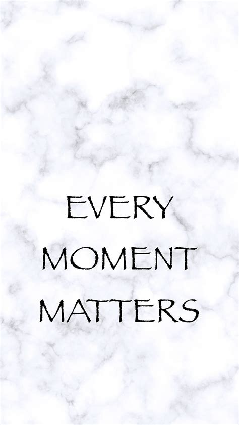 Every Moment Matters, inspiration, motivation, inscription, quote, inspirational, HD phone ...