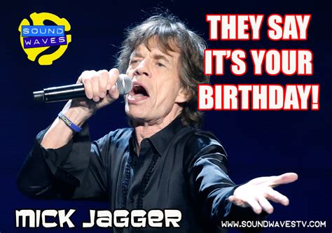 They Say It's Your Birthday! Mick Jagger - Soundwaves