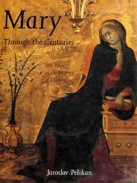 Jaroslav Pelikan - Mary Through The Centuries Her Place in The History of Culture, Mother of God ...