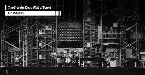 THE GRATEFUL DEAD'S 'WALL OF SOUND' HELPED CHANGE LIVE MUSIC FOREVER | KEF USA