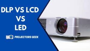 DLP vs. LCD vs. LED Projectors: A Comprehensive Guide - Projectors Geek