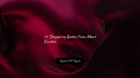 17 Staggering Quotes From Albert Einstein - Quotes OF Quote