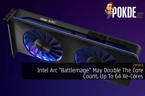 Intel Arc "Battlemage" May Double The Core Count, Up To 64 Xe-Cores ...