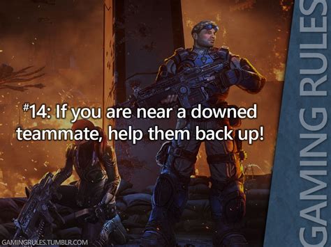 Gaming Rules #14: If you are near a downed teammate, help them back up! EDIT: necromancetheatre ...