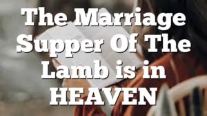 The Marriage Supper Of The Lamb is in HEAVEN | Pentecostal Theology