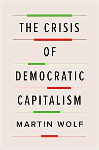 The Crisis of Democratic Capitalism by Martin Wolf | Goodreads