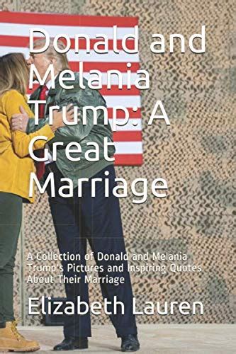 Donald and Melania Trump: A Great Marriage: A Collection of Donald and Melania Trump's Pictures ...