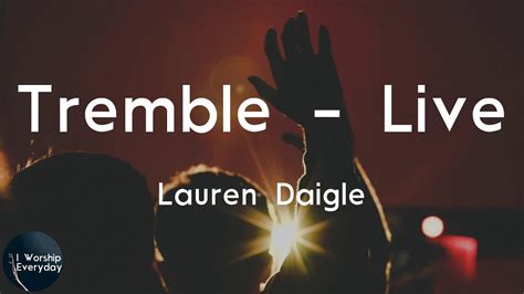 Lauren Daigle - Tremble - Live (Lyric Video) | In Your presence - YouTube