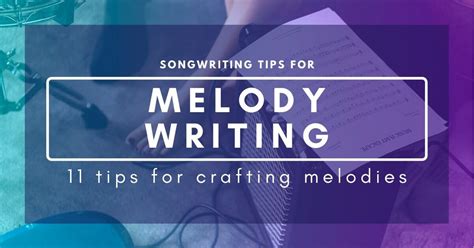 11 Songwriting Tips To Help You Craft The Perfect Melody