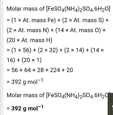 Calculate the molar mass of Mohr's salt ( Fe = 56, S = 32, N = 14, H = 1, O = 16 ) - Brainly.in