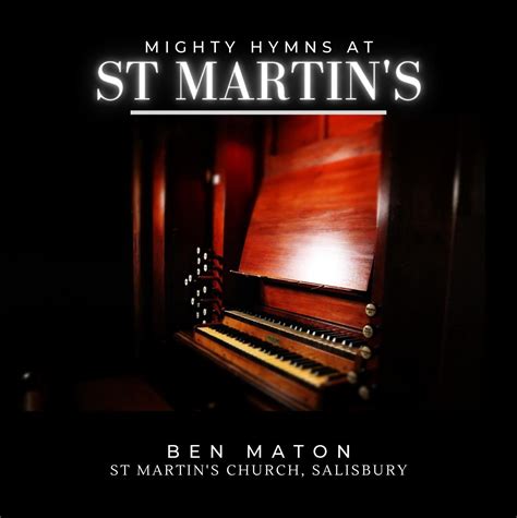 CD Album: Mighty Hymns at St Martin’s – Ben Maton - The Salisbury Organist