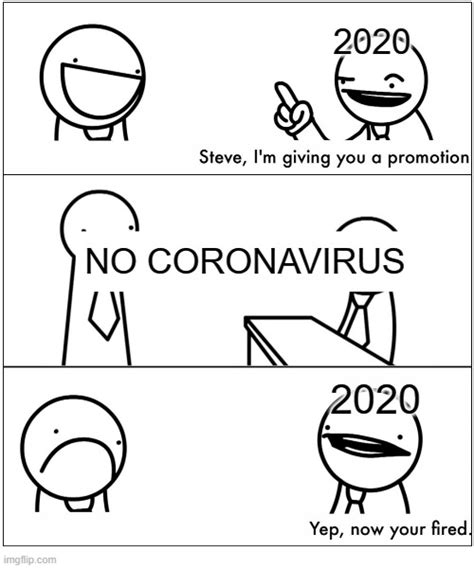 2020 never let coronavirus go away. - Imgflip