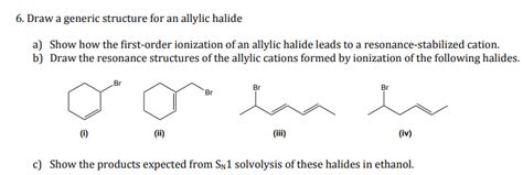 Solved 6. Draw a generic structure for an allylic halide a) | Chegg.com