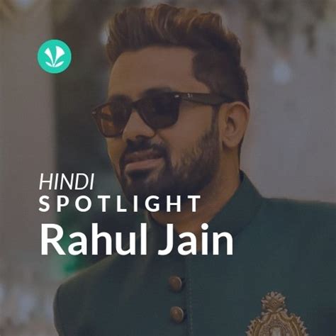 Rahul Jain - Spotlight - Latest Hindi Songs Online - JioSaavn