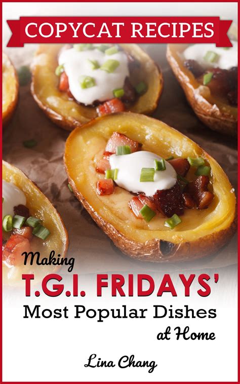 Copycat Recipes: Making T.G.I. Fridays Most Popular Dishes at Home ...