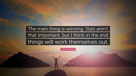 John Harbaugh Quote: “The main thing is winning. Stats aren’t that ...