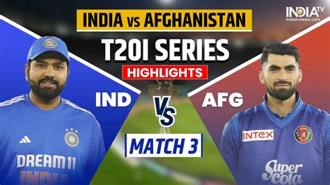 IND vs AFG 3rd T20I Live score and updates: India vs Afghanistan live M ...