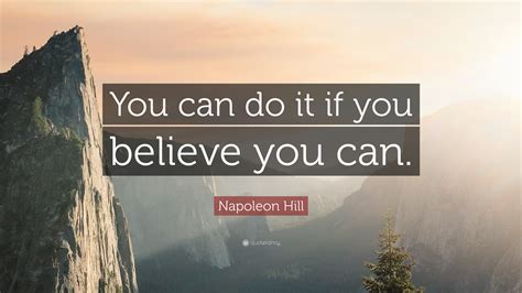 Napoleon Hill Quote: “You can do it if you believe you can.”