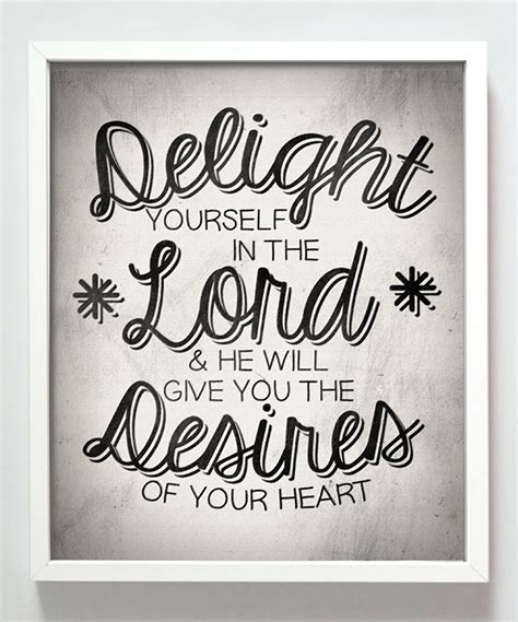 a black and white print with the words delight yourself in the lord and he will give you