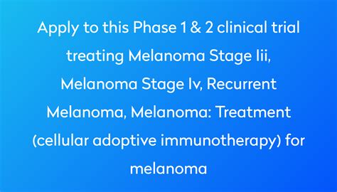 Treatment (cellular adoptive immunotherapy) for melanoma Clinical Trial ...