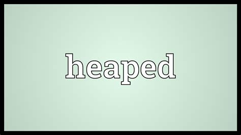 Heaped Meaning - YouTube