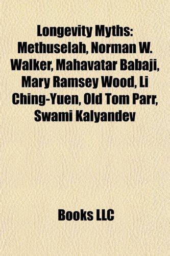 Longevity Myths: Methuselah, Norman W. Walker, Mahavatar Babaji, Mary ...