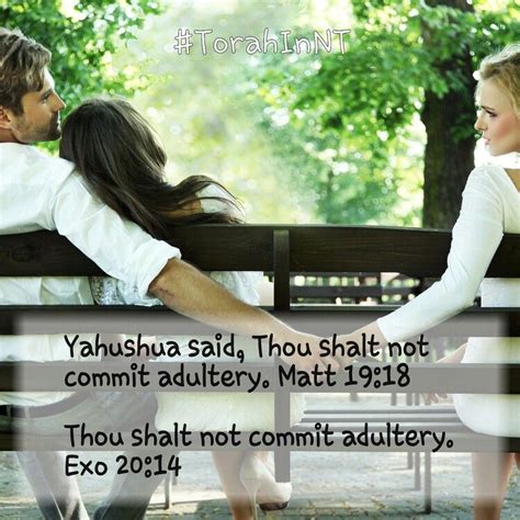 Yahushua said, Thou shalt not commit adultery. Matt 19:18 & Thou shalt not commit adultery. Exo ...