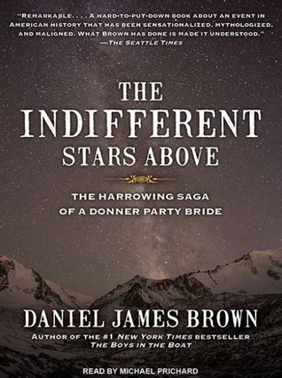 The Indifferent Stars Above: The Harrowing Saga of a Donner Party Bride by Daniel James Brown