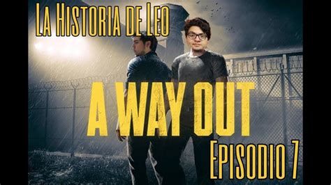 A Way Out Ep. 7 La Historia de Leo - YouTube