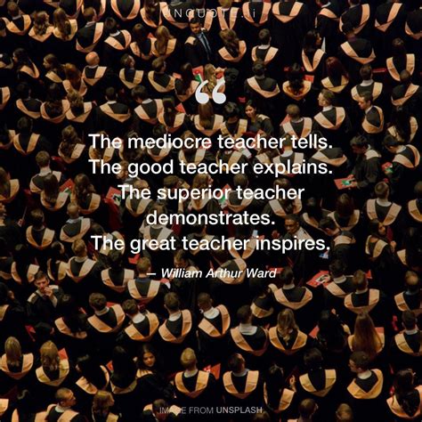 The mediocre teacher... Quote from William Arthur Ward - Unquote