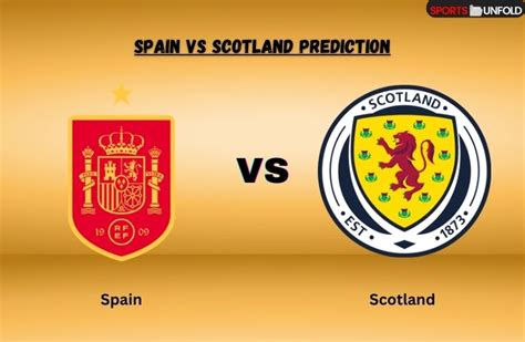 Spain vs Scotland Prediction, Kick Off Time, Ground, Head To Head ...