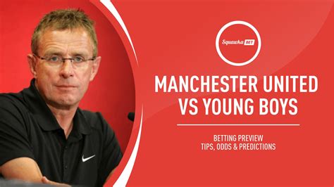 Manchester United vs Young Boys prediction, betting tips, odds, preview ...