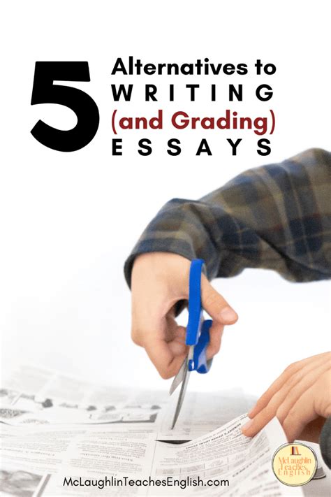 5 Alternatives to Writing an Essay - McLaughlin Teaches English