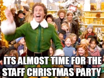 Meme Creator - Funny Its Almost time for the staff christmas party Meme Generator at MemeCreator ...