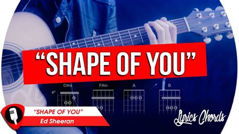 Ed Sheeran SHAPE OF YOU Lyrics Chords - YouTube