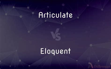 Articulate vs. Eloquent — What’s the Difference?