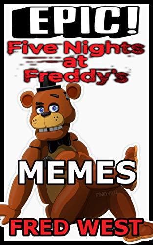 Epic Five Nights At Freddy's Memes by Fred West | Goodreads