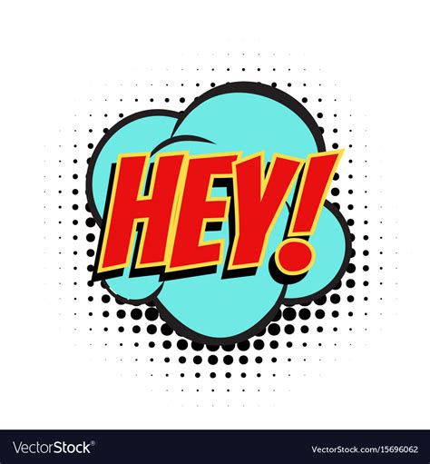 Hey comic bubble Royalty Free Vector Image - VectorStock