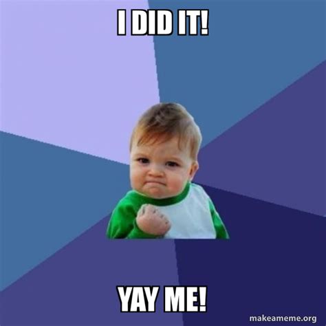 I did it! Yay me! - Success Kid Meme Generator