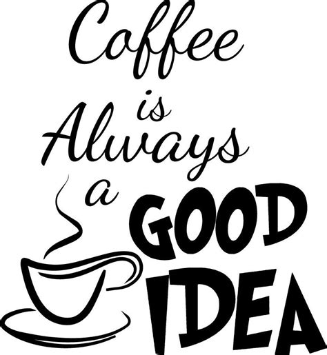 Coffee is always a good idea. Brought you by Coffee Lovers Magazine www.coffeeloversmag.com ...