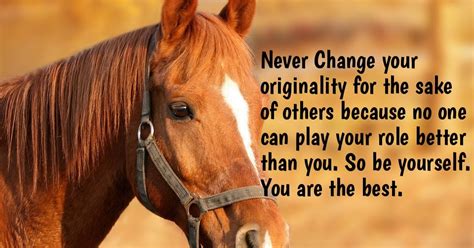 [Never Change your originality for the sake of others because no one can play your role better ...