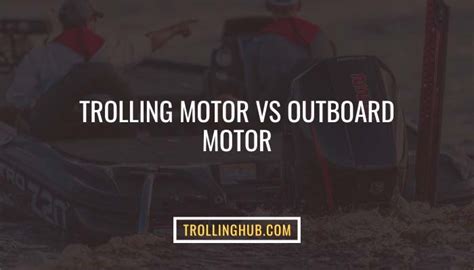 Trolling Motor Vs Outboard: A Guide for Anglers to Choose the Best Pick