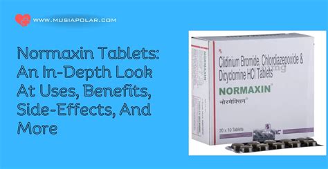 Normaxin Tablets: Depth Look Its Uses, Benefits, Side-Effects, And More