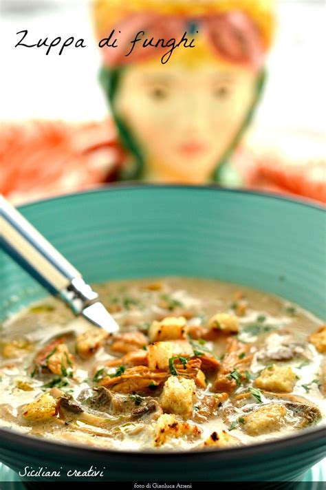 Zuppa di funghi porcini and chanterelle mushrooms | Sicilians creative ...